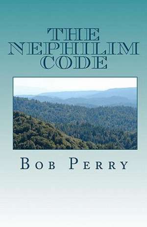 The Nephilim Code: Ready to Use Scripts for a Spiritual Impact de Bob Perry