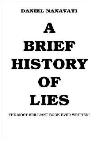 A Brief History of Lies: The Most Brilliant Book Ever Written de Daniel Nanavati