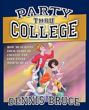 Party Thru College de Dennis Bruce