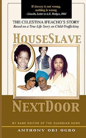 House Slave Next Door: A True Life Child-Trafficking Story de Anthony Obi Ogbo