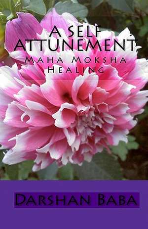 A Self Attunement: Maha Moksha Healing de Darshan Baba