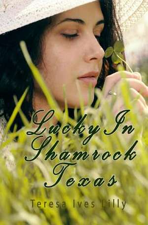 Lucky in Shamrock Texas de Teresa Ives Lilly