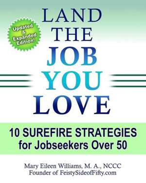 Land the Job You Love!: 10 Surefire Strategies for Jobseekers Over 50 de Mary Eileen Williams Ma