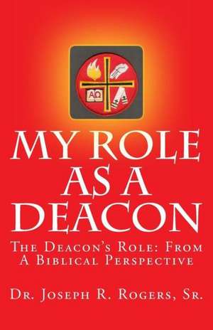 My Role as a Deacon de Dr Joseph R. Rogers Sr