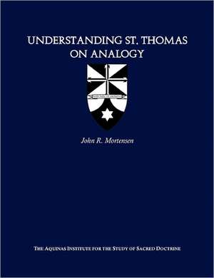 Understanding St. Thomas on Analogy: From a Biblical Prespective de John R. Mortensen