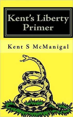 Kent's Liberty Primer: The Patriot's Primer de Kent S. McManigal