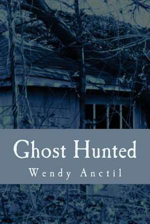 Ghost Hunted de Wendy Anctil