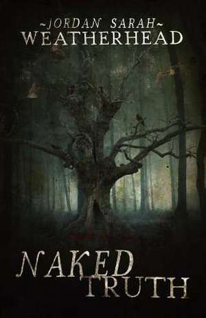 Naked Truth de Jordan Sarah Weatherhead