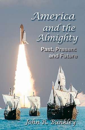 America and the Almighty: Past, Present and Future de John R. Bunkley