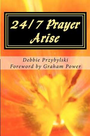 24/7 Prayer Arise de Debbie Przybylski