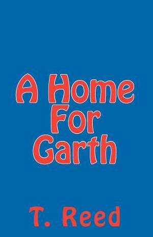 A Home for Garth: Short Biblical Contemplations for a Busy World de T. Reed