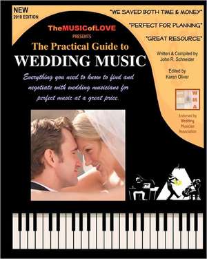 The Practical Guide to Wedding Music: Finding Wedding Musicians & Negotiating the Best Deal de John R. Schneider