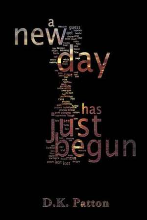 ...a New Day Has Just Begun. de D. K. Patton