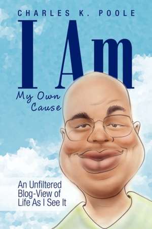 I Am My Own Cause de Charles K. Poole