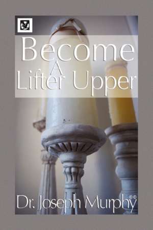 Murphy, J: Become a Lifter-Upper