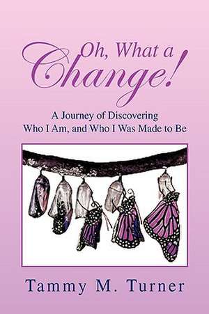 Oh, What a Change! de Tammy M. Turner