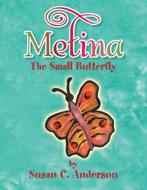 Metina the Small Butterfly de Susan C. Anderson