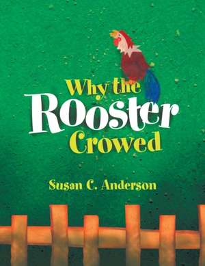 Why the Rooster Crowed de Susan C. Anderson