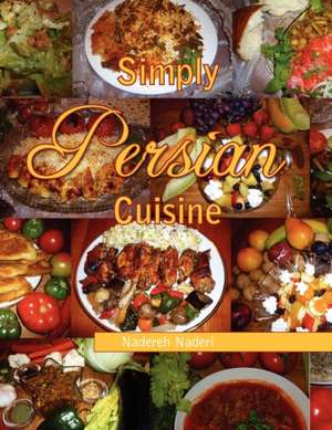 Simply Persian Cuisine de Nadereh Naderi