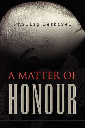 A Matter of Honour de Phillip Lesbirel