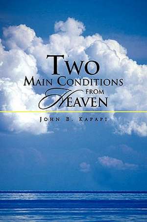 Two Main Conditions from Heaven de John B. Kapapi