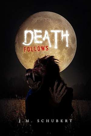 Death Follows de J. M. Schubert