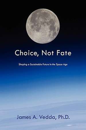 Choice, Not Fate de James A. Vedda