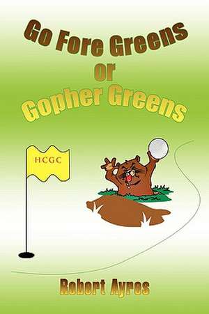 Go Fore Greens or Gopher Greens de Rober Ayres