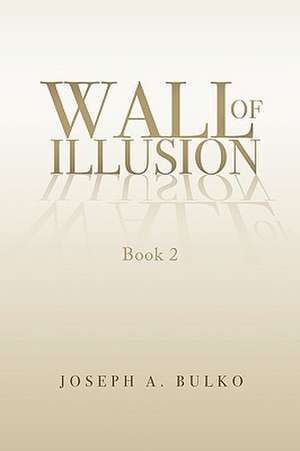 Wall of Illusion Book 2 de Joseph A. Bulko