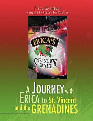 A Journey with Erica to St. Vincent and the Grenadines de Erica McIntosh and Alexandra Paolino