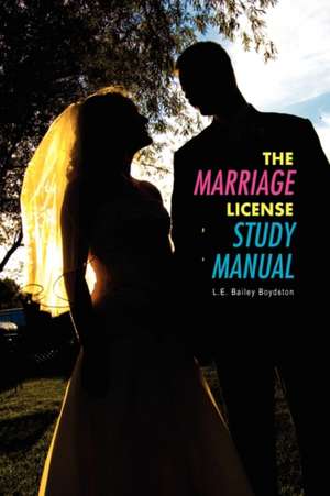 THE MARRIAGE LICENSE STUDY MANUAL de Rev. L. E. Bailey Boydston