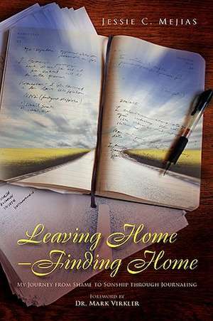 Leaving Home--Finding Home de Jessie C. Mejias