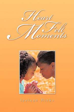 Heart Felt Moments de Icelean Hicks