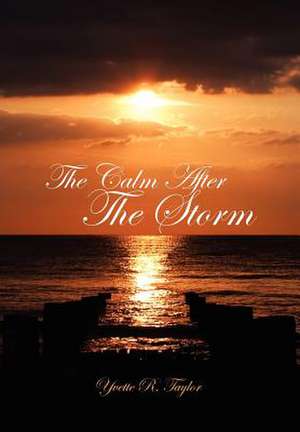 The Calm After The Storm de Yvette R. Taylor