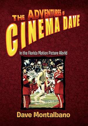 The Adventures of Cinema Dave in the Florida Motion Picture World de Dave Montalbano