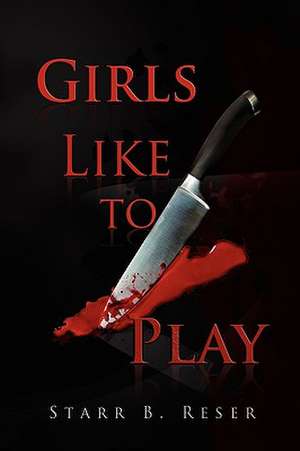 Girls Like to Play de Starr Reser