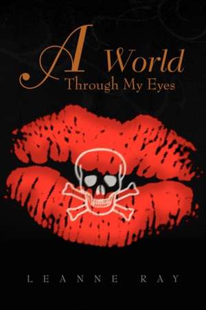 A World Through My Eyes de Leanne Ray