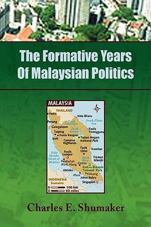 The Formative Years of Malaysian Politics de Charles E. Shumaker