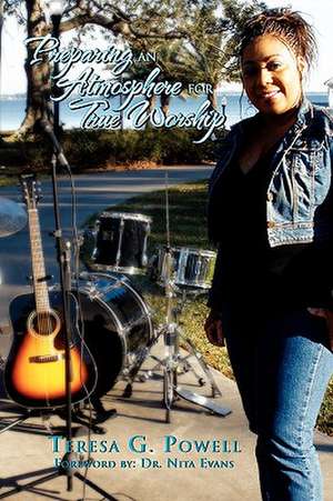 Preparing an Atmosphere for True Worship de Teresa G. Powell