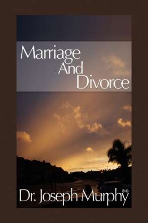 Marriage and Divorce de Joseph Murphy