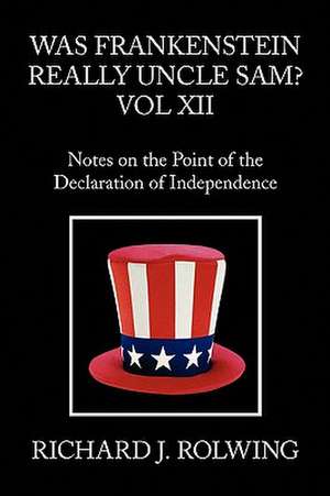 Was Frankenstein Really Uncle Sam? Vol XII de Richard J. Rolwing