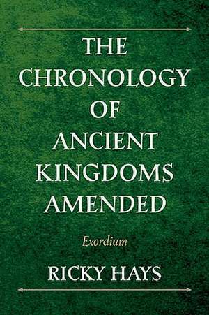 The Chronology of Ancient Kingdoms Amended de Ricky Hays