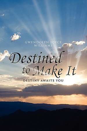 Destined to Make It de Gwendolyn Joyce Williams