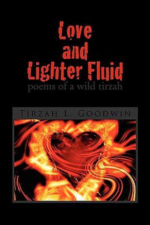 Love and Lighter Fluid de Tirzah L. Goodwin