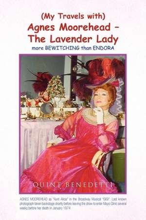 My Travels with Agnes Moorehead - The Lavender Lady de Quint Benedetti