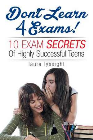 Don't Learn 4 Exams! de Laura Lyseight