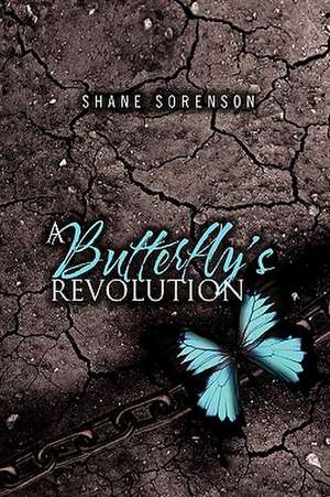 A Butterfly's Revolution de Shane Sorenson