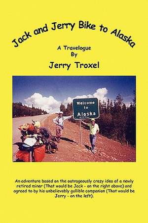 Jack and Jerry Bike to Alaska de Jerry Troxel