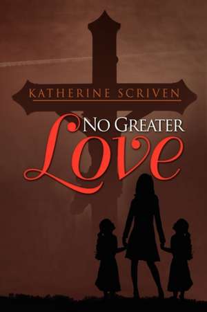 No Greater Love de Katherine Scriven