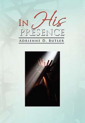 In His Presence de D. Butler Adrienne D. Butler